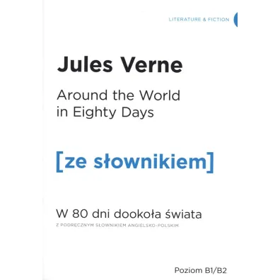 Around the World in Eighty Days. W 80 dni dooko�a �wiata z podr�cznym s�ownikiem angielsko-polskim. Poziom B1/B2 - Juliusz Verne