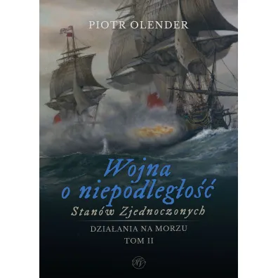 Wojna o niepodleg�o�� Stan�w Zjednoczonych 1775-1783. Dzia�ania na morzu. Tom 2 - Piotr Olender
