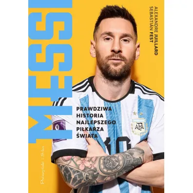 Messi. Prawdziwa historia najlepszego pi�karza �wiata - Alexandre Juillard