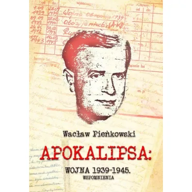 Apokalipsa: Wojna 1939-1945. Wspomnienia - Wac�aw Pie�kowski