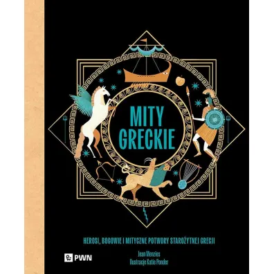Mity greckie. Herosi, bogowie i mityczne potwory staro�ytnej Grecji - Jean Menzies