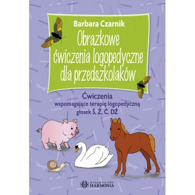Obrazkowe �wiczenia logopedyczne dla przedszkolak�w. �wiczenia wspomagaj�ce terapi� logopedyczn� g�osek �, �, �, D�