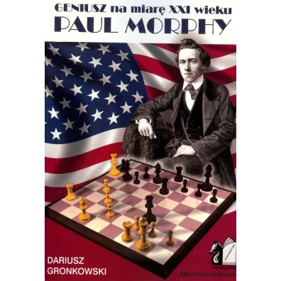 Geniusz na miar� XXI wieku. Paul Morphy - Dariusz Gronkowski