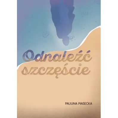 Odnale�� szcz�cie - Paulina Piasecka