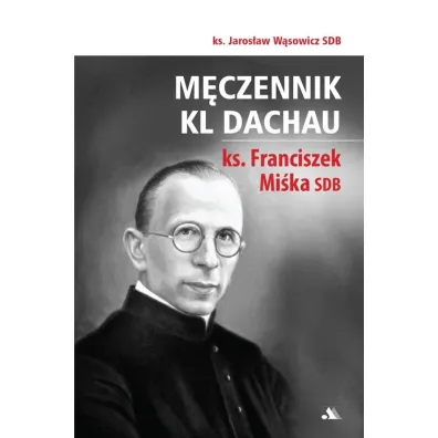 M�czennik KL Dachau, ks. Franciszek Mi�ka SDB - Jaros�aw W�sowicz