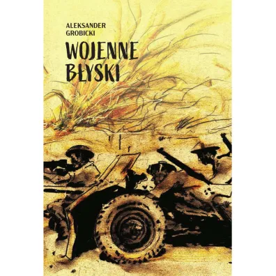 Wojenne B�yski - Aleksander  Grobicki