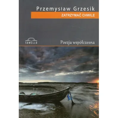 Zatrzyma� chwile . Tomik poezji wsp�czesnej - Przemys�aw Grzesik