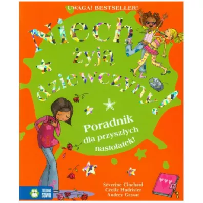 Niech �yj� dziewczyny! Poradnik dla przysz�ych nastolatek! - Clochard Severine, Audrey Gessat, Hudrisier Cecile