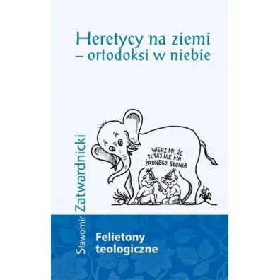 Heretycy na ziemi - ortodoksi w niebie - S�awomir Zatwardnicki