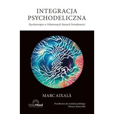 Integracja psychodeliczna. Terapia w Odmiennych Stanach �wiadomo�ci - Marc Aixala