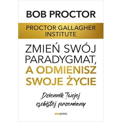 Zmie� sw�j paradygmat, a odmienisz swoje �ycie. Dziennik Twojej osobistej przemiany