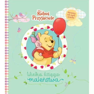 Wielka ksi�ga male�stwa. Pierwszy rok �ycia dziecka. Disney Kubu� i Przyjaciele