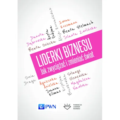 Liderki biznesu. Jak zwyci�a� i zmienia� �wiat