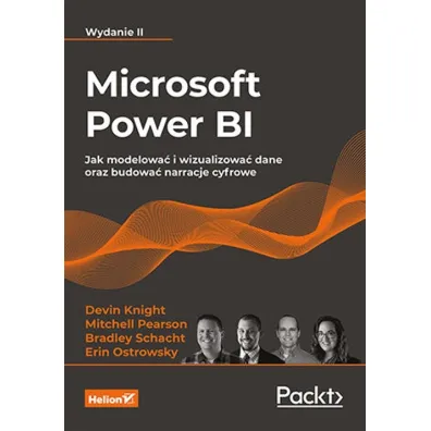 Microsoft Power BI. Jak modelowa� i wizualizowa� dane oraz budowa� narracje cyfrowe. Wydanie II - Mitchell  Pearson, Bradley Schacht, Erin Ostrowsky, Devin Knight