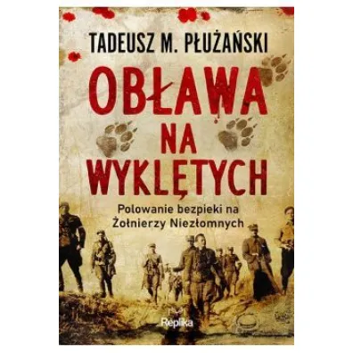 Ob�awa na Wykl�tych. Polowanie bezpieki na �o�nierzy Niez�omnych - Tadeusz P�u�a�ski
