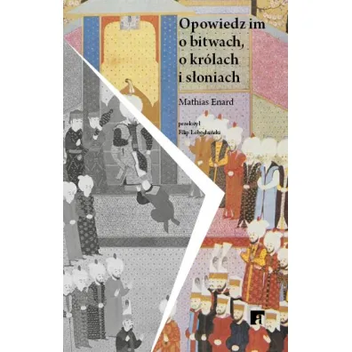 Opowiedz im o bitwach, kr�lach i s�oniach - Mathias Enard