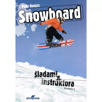 Snowboard. �ladami instruktora - Piotr Kunysz