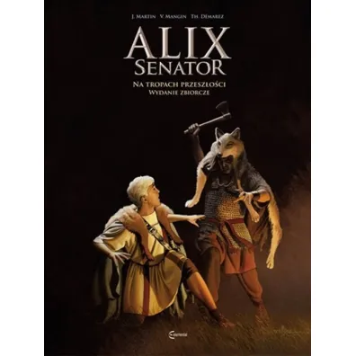 Alix Senator Wydanie Zbiorcze tom 4  Na tropach przesz�o�ci - Jacques Martin, Valerie  Mangin