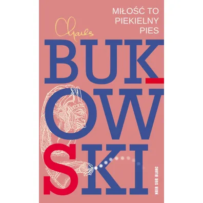 Mi�o�� to piekielny pies - Charles Bukowski