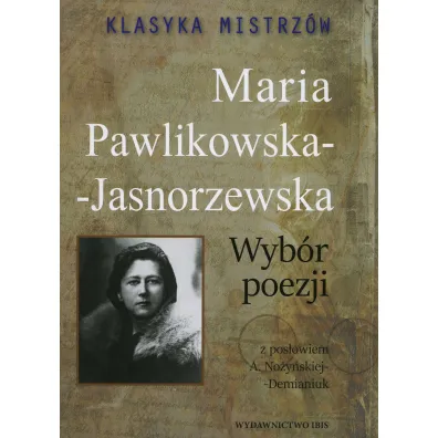 Klasyka mistrz�w. Maria Pawlikowska-Jasnorzewska. Wyb�r poezji z opracowaniem - Maria Pawlikowska-Jasnorzewska
