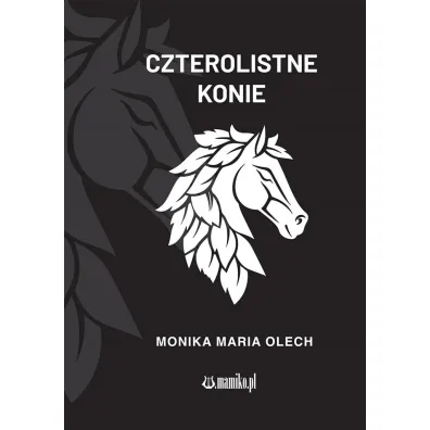 Czterolistne konie - Monika Maria Olech