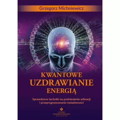 Kwantowe uzdrawianie energi - Grzegorz Michniewicz