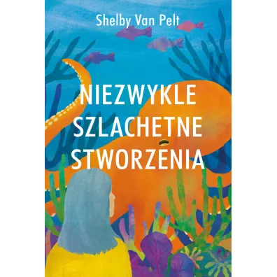Niezwykle szlachetne stworzenia - Shelby Van  Pelt