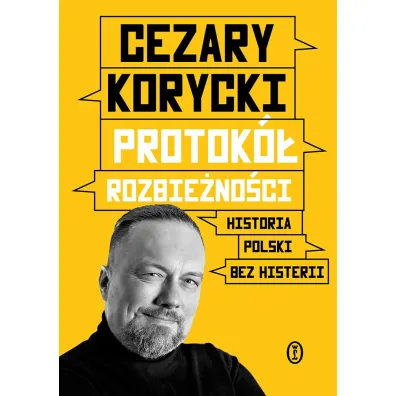 Protok� rozbie�no�ci. Historia Polski bez histerii - Cezary  Korycki