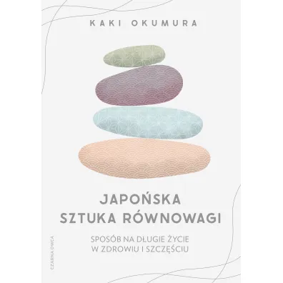 Japo�ska sztuka r�wnowagi. Spos�b na d�ugie �ycie w zdrowiu i szcz�ciu