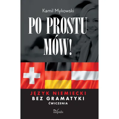 Po prostu m�w! J�zyk niemiecki bez gramatyki �wiczenia - Kamil  Mykowski