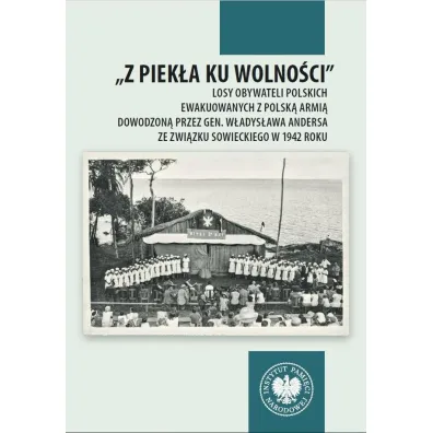 "Z piek�a ku wolno�ci". Losy obywateli polskich ewakuowanych z polsk� armi� dowodzon� przez gen. W�adys�awa Andersa ze Zwi�zku Sowieckiego w 1942 roku - Bartosz  Janczak