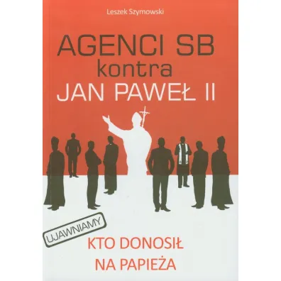Agenci SB kontra Jan Pawe� II - Leszek Szymowski