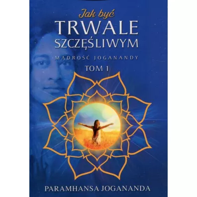 M�dro�� Joganandy Tom 1. Jak by� trwale szcz�liwym - Paramahamsa Jogananda