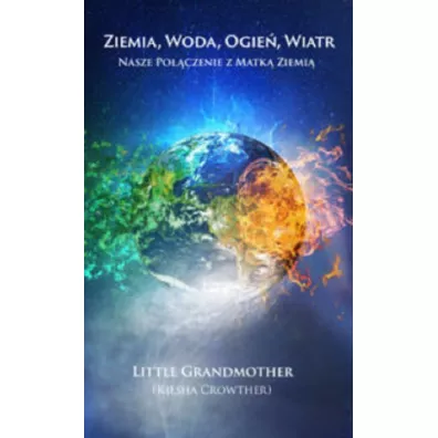 Ziemia, woda, ogie�, wiatr. Nasze po��czenie z matk� Ziemi� - Kieshy Crowther, Little Grandmother