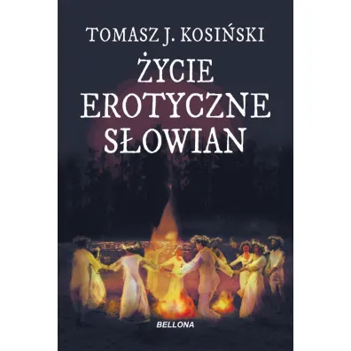 �ycie erotyczne S�owian. Jak kochali S�owianie - Tomasz J. Kosi�ski