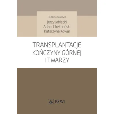 Transplantacje ko�czyny g�rnej i twarzy - Katarzyna Kowal, Adam  Che�mo�ski, Jerzy  Jab�ecki