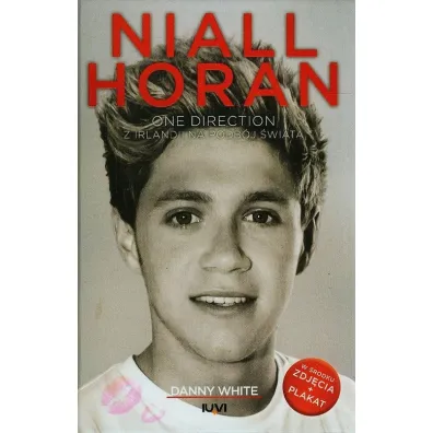 Niall Horan. One Direction. Z Irlandii na podb�j �wiata - Danny White
