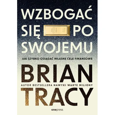 Wzboga� si� po swojemu. Jak szybko osi�ga� w�asne cele finansowe - Brian Tracy