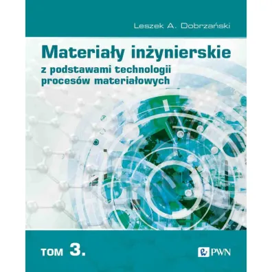 Materia�y in�ynierskie z podstawami technologii proces�w materia�owych. Tom 3 - Leszek A. Dobrza�ski