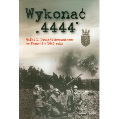 Wykona� 4444. Walki 1 Dywizji Grenadier�w we Francji w 1940 roku