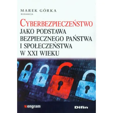 Cyberbezpiecze�stwo jako podstawa bezpiecznego pa�stwa i spo�ecze�stwa w XXI wieku - Marek G�rka
