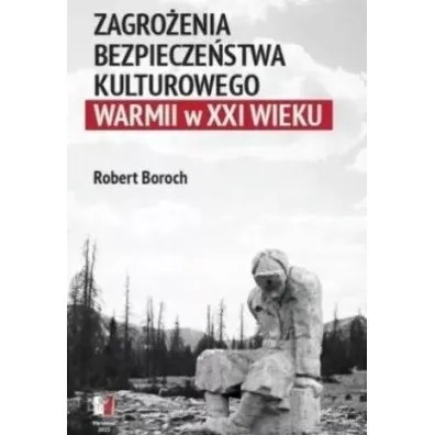 Zagro�enia bezpiecze�stwa kulturowego Warmii w XXI - Robert Boroch