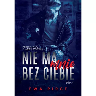 Nie ma mnie bez Ciebie. Tom 1 - Ewa Pirce