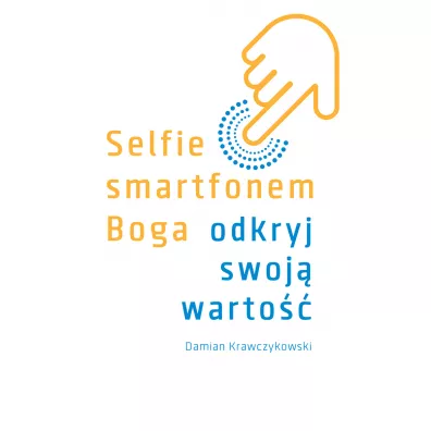Selfie smartfonem Boga. Odkryj swoj� warto�� - Damian  Krawczykowski