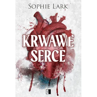 Krwawe serce. Seria Brutalne dziedzictwo. Tom 4 - Sophie Lark
