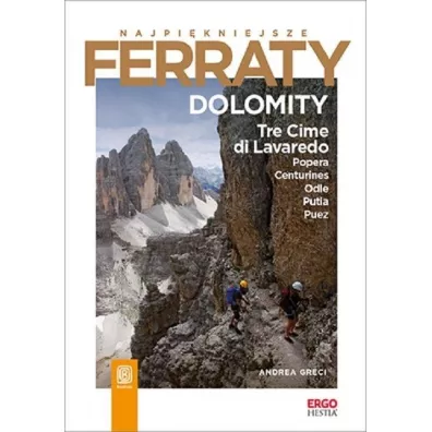 Najpi�kniejsze Ferraty. Dolomity.Tre Cime di Lavaredo, Popera, Conturines, Odle, Putia, Puez - Andrea  Greci