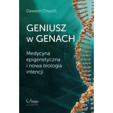 Geniusz w genach. Medycyna epigenetyczna i nowa.. - Dawson Church