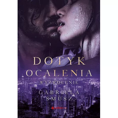 Dotyk ocalenia. Wyzwolenie - Gabriela  Smusz