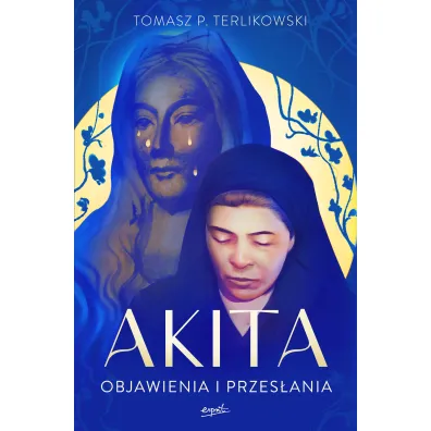 Akita. Objawienia i przes�ania - Tomasz Terlikowski