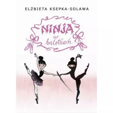 Ninja w baletkach - Barbara Sobczyska, Elbieta  Ksepka-Solawa